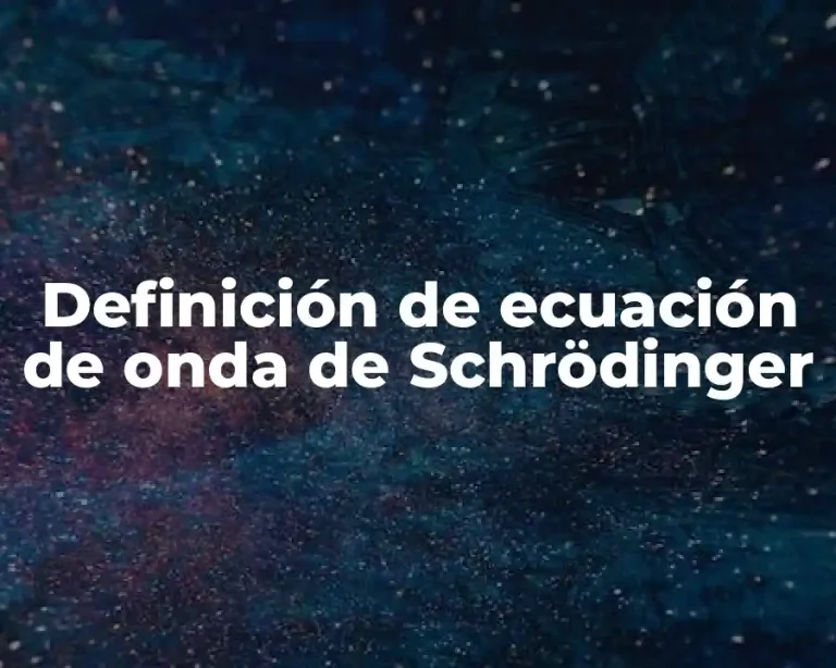 Definición de ecuación de onda de Schrödinger