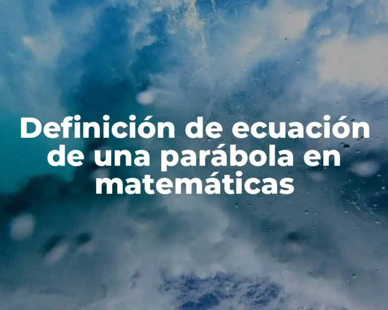 Definición de ecuación de una parábola en matemáticas