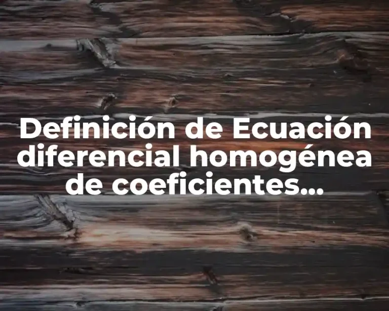 Definición de Ecuación diferencial homogénea de coeficientes constantes