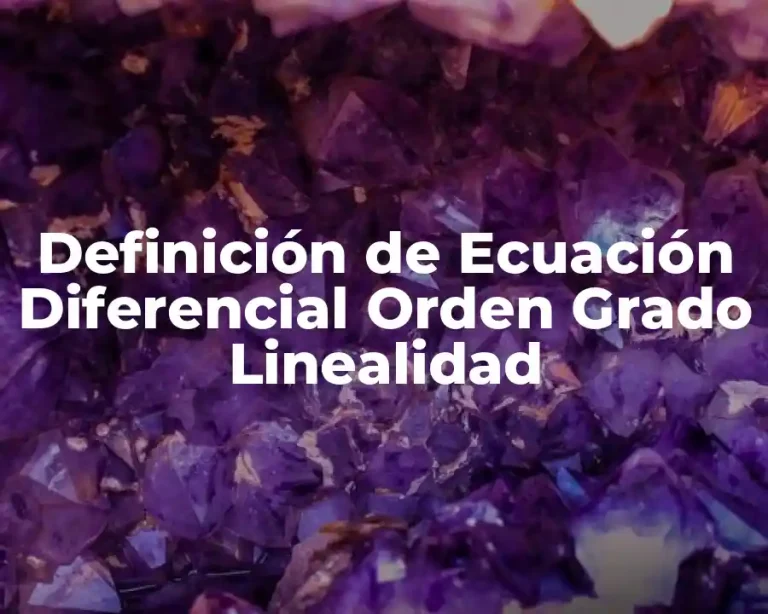 Definición de Ecuación Diferencial Orden Grado Linealidad
