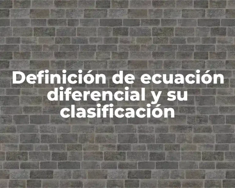 Definición de ecuación diferencial y su clasificación