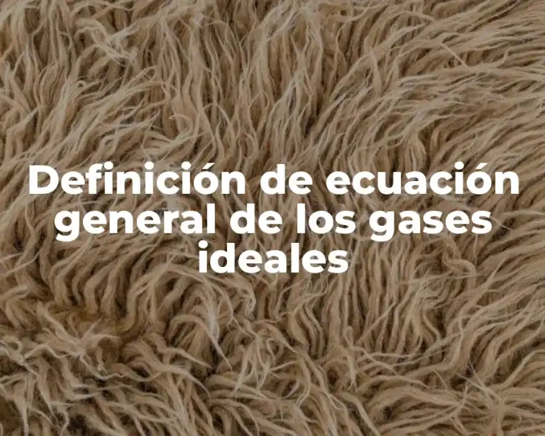Definición de ecuación general de los gases ideales