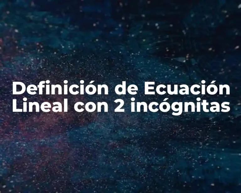Definición de Ecuación Lineal con 2 incógnitas