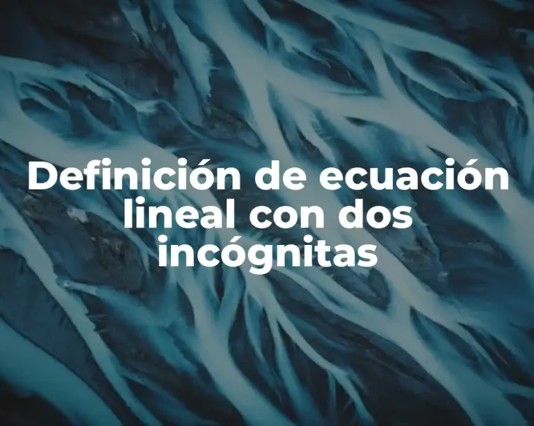 Definición de ecuación lineal con dos incógnitas