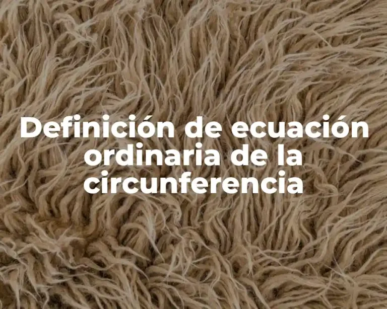 Definición de ecuación ordinaria de la circunferencia