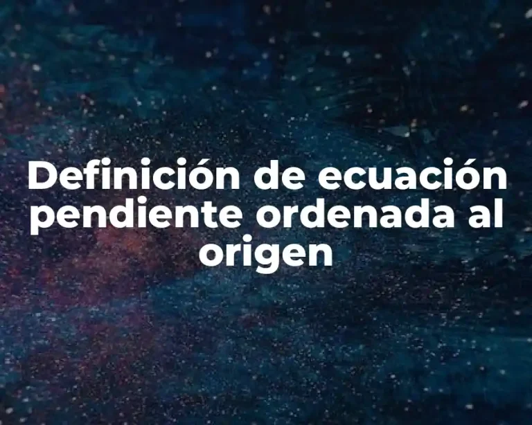 Definición de ecuación pendiente ordenada al origen