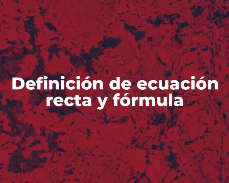 Definición de ecuación recta y fórmula
