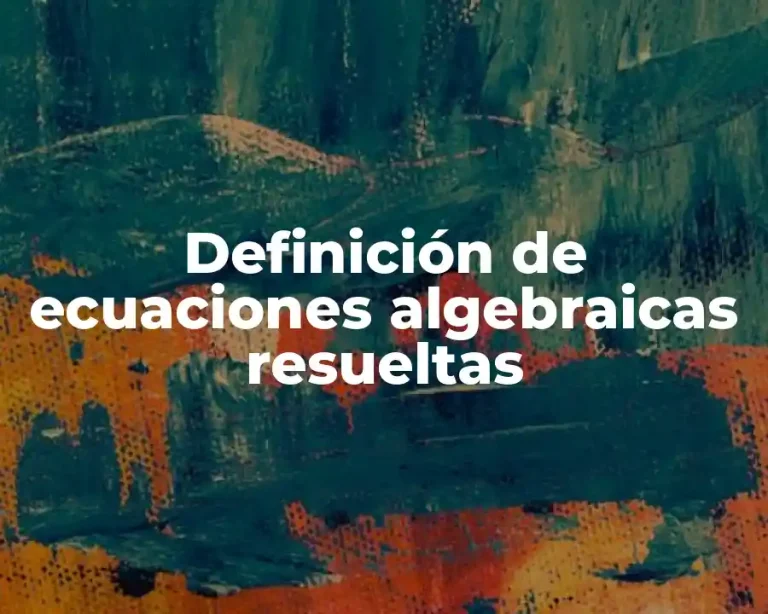 Definición de ecuaciones algebraicas resueltas