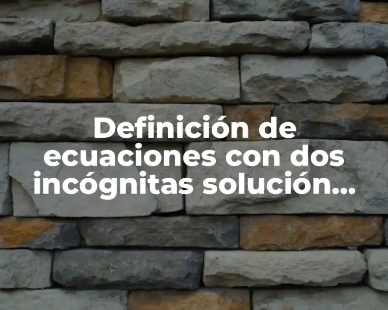 Definición de ecuaciones con dos incógnitas solución algebraica