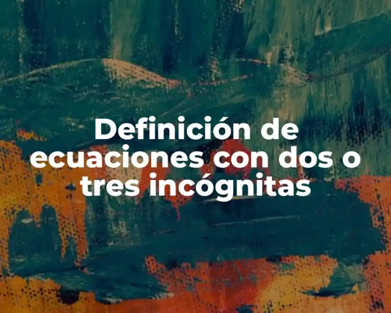 Definición de ecuaciones con dos o tres incógnitas
