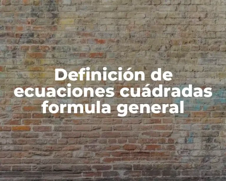 Definición de ecuaciones cuádradas formula general