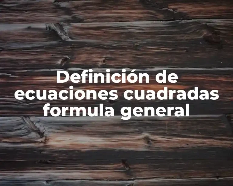 Definición de ecuaciones cuadradas formula general