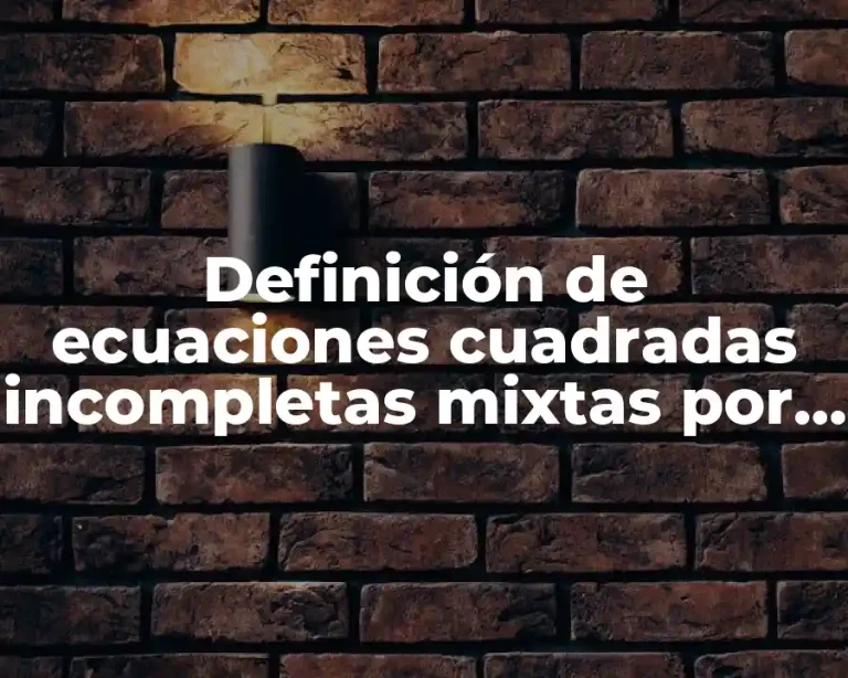 Definición de ecuaciones cuadradas incompletas mixtas por factorización