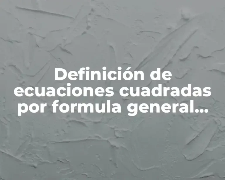 Definición de ecuaciones cuadradas por formula general definición