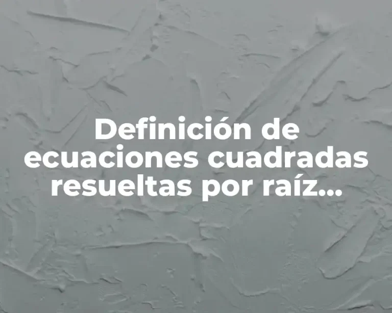 Definición de ecuaciones cuadradas resueltas por raíz cuadrada