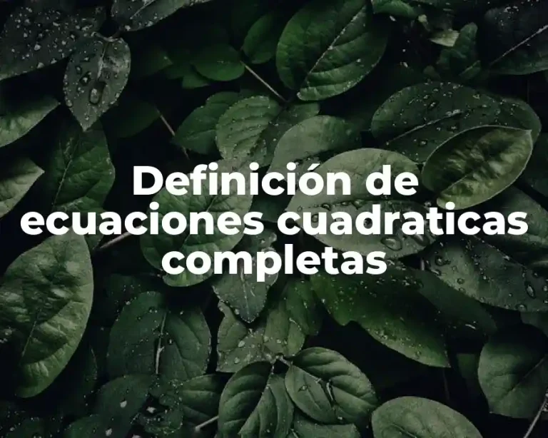 Definición de ecuaciones cuadraticas completas