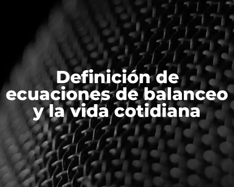 Definición de ecuaciones de balanceo y la vida cotidiana
