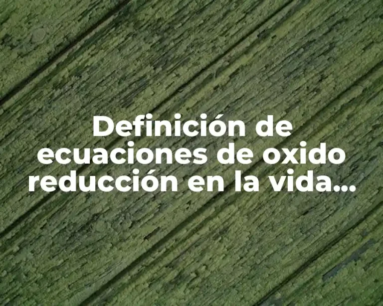 Definición de ecuaciones de oxido reducción en la vida cotidiana