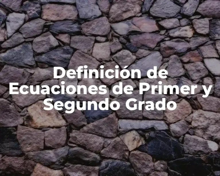 Definición de Ecuaciones de Primer y Segundo Grado