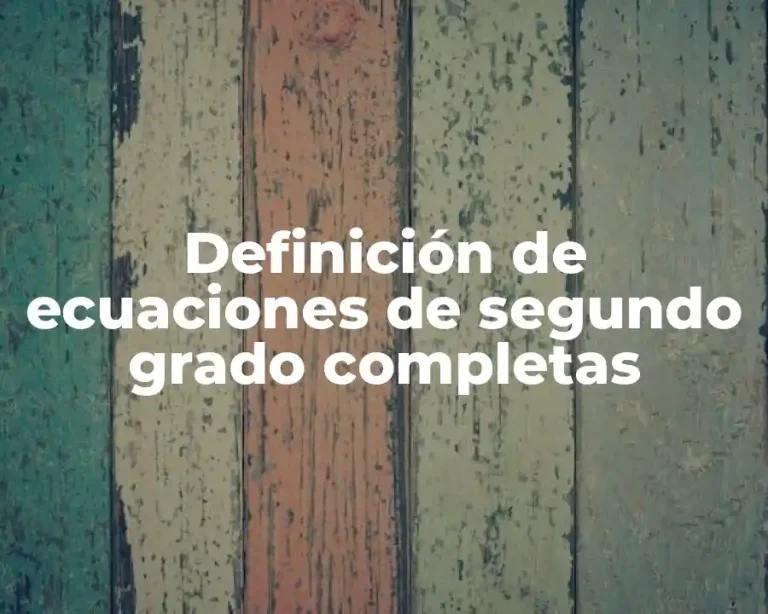 Definición de ecuaciones de segundo grado completas