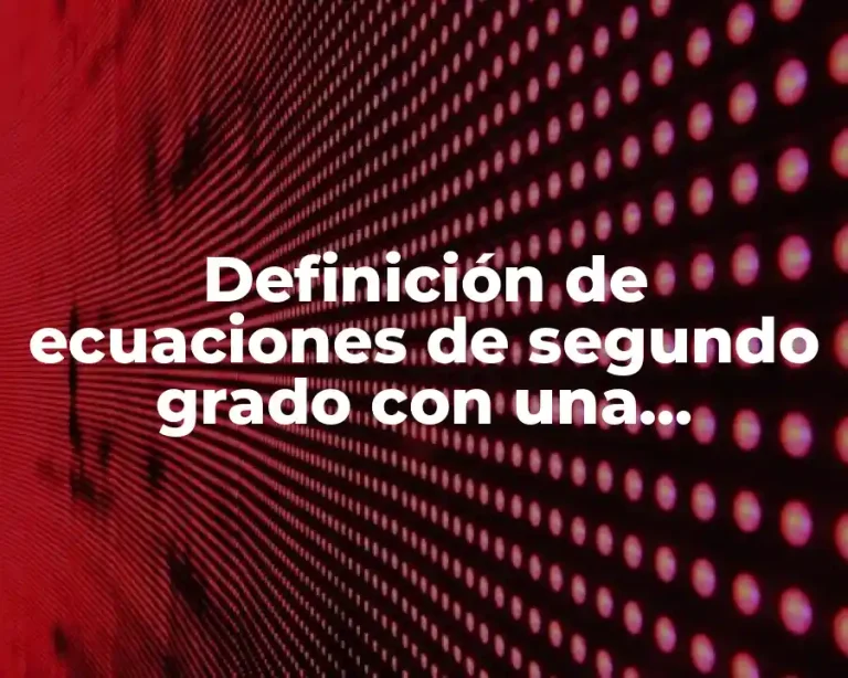 Definición de ecuaciones de segundo grado con una incognita