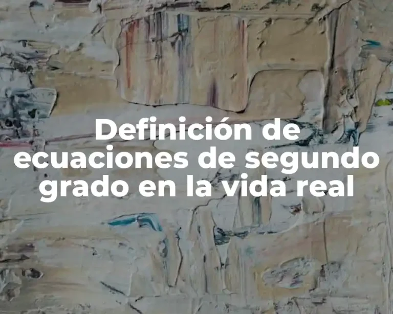 Definición de ecuaciones de segundo grado en la vida real
