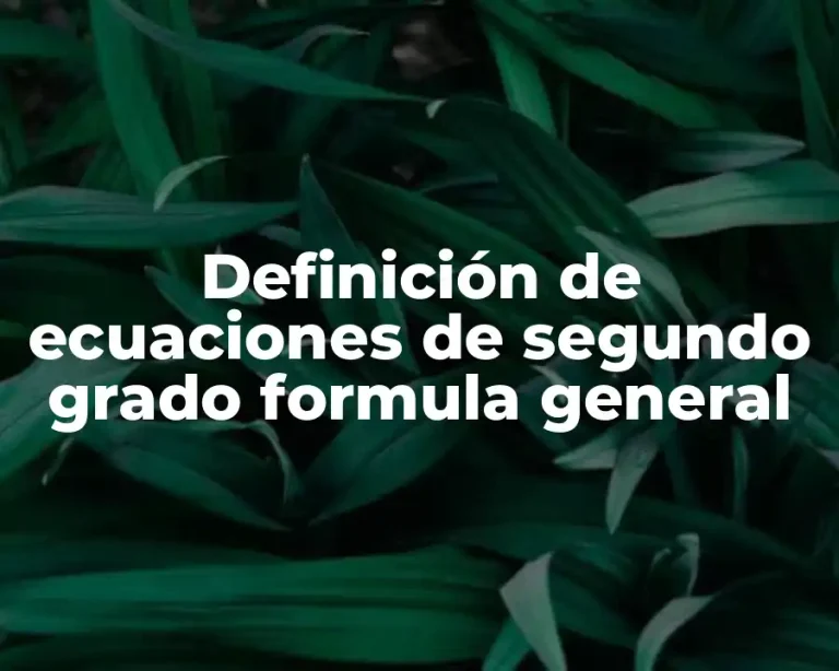 Definición de ecuaciones de segundo grado formula general