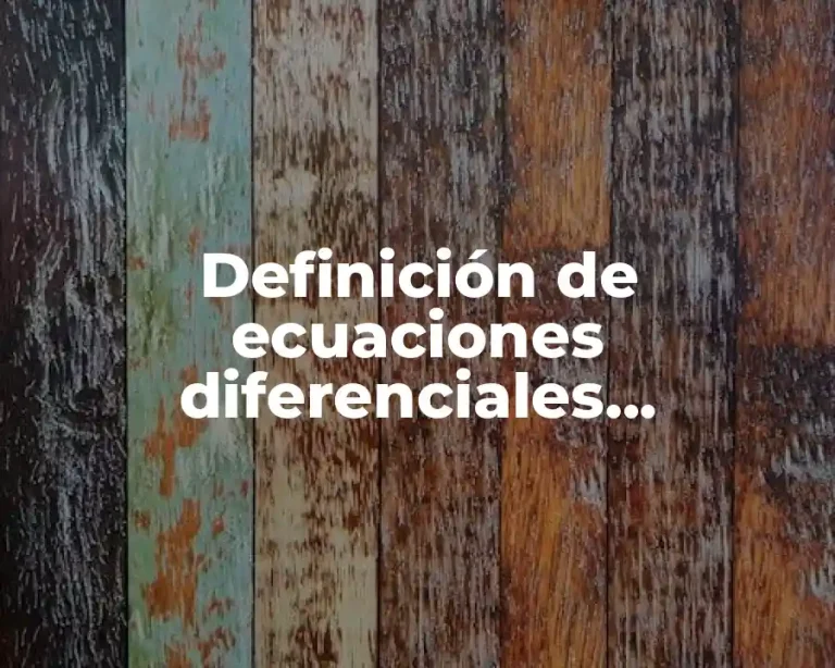 Definición de ecuaciones diferenciales empleadas a la vida cotidiana