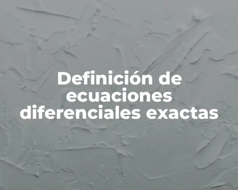 Definición de ecuaciones diferenciales exactas