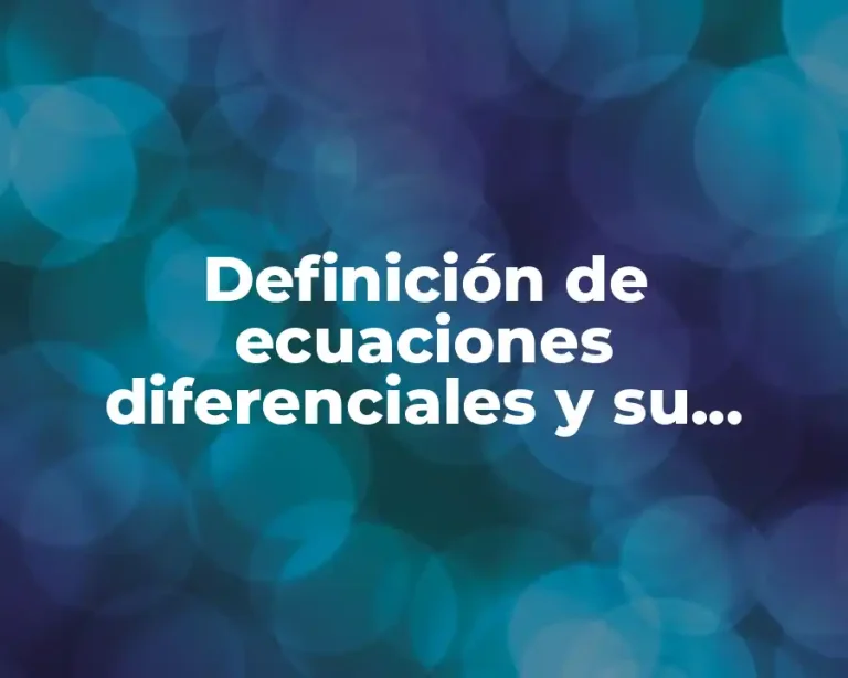 Definición de ecuaciones diferenciales y su resolución numérica