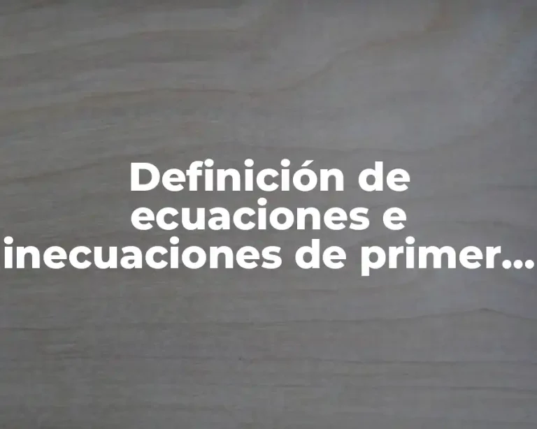 Definición de ecuaciones e inecuaciones de primer grado