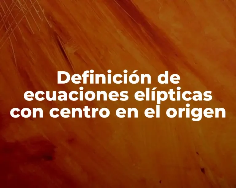 Definición de ecuaciones elípticas con centro en el origen