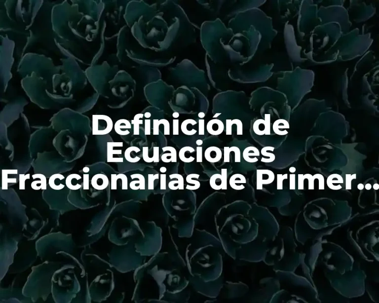 Definición de Ecuaciones Fraccionarias de Primer Grado