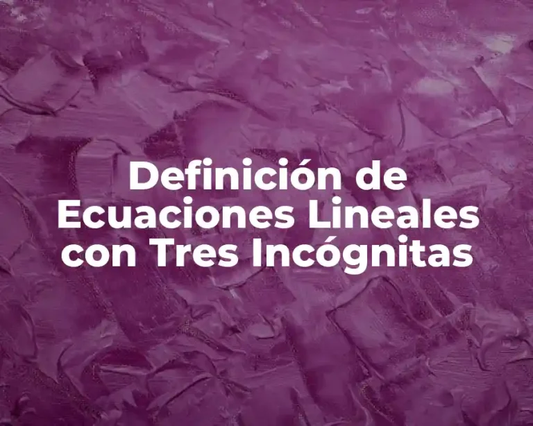 Definición de Ecuaciones Lineales con Tres Incógnitas