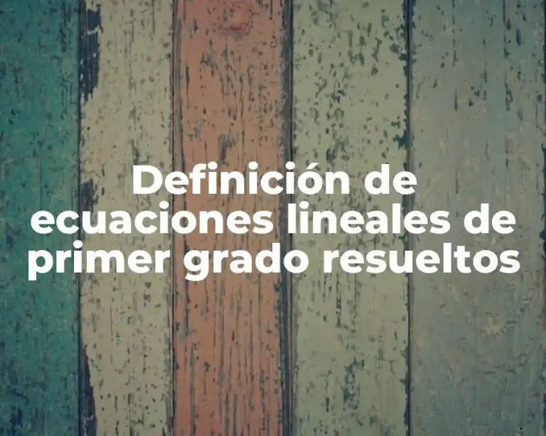 Definición de ecuaciones lineales de primer grado resueltos