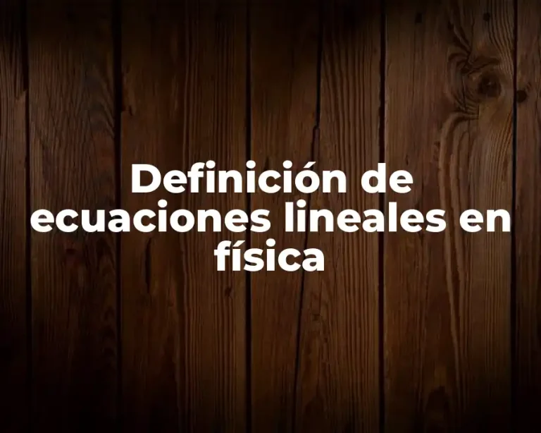 Definición de ecuaciones lineales en física