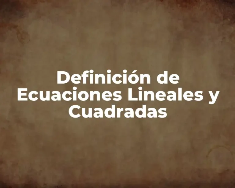 Definición de Ecuaciones Lineales y Cuadradas