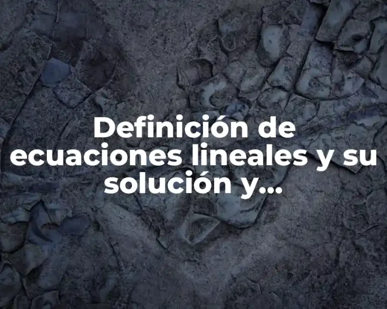 Definición de ecuaciones lineales y su solución y procedimiento