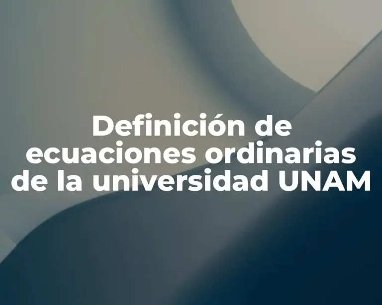 Definición de ecuaciones ordinarias de la universidad UNAM