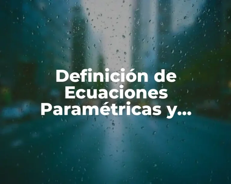 Definición de Ecuaciones Paramétricas y Coordenadas Polares