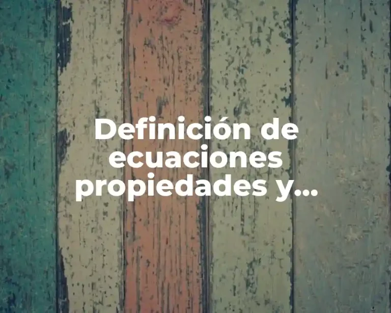 Definición de ecuaciones propiedades y elementos y ecuaciones equivelentes