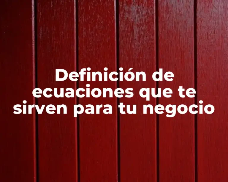 Definición de ecuaciones que te sirven para tu negocio