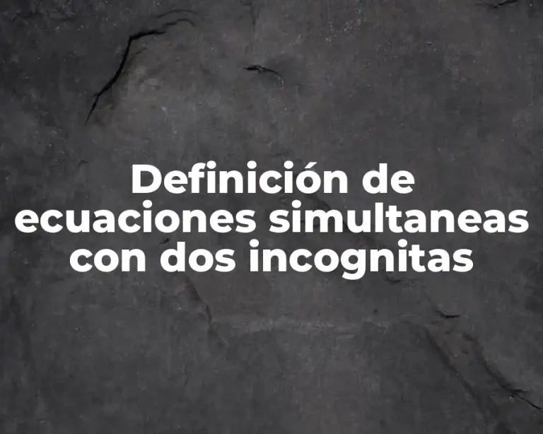 Definición de ecuaciones simultaneas con dos incognitas