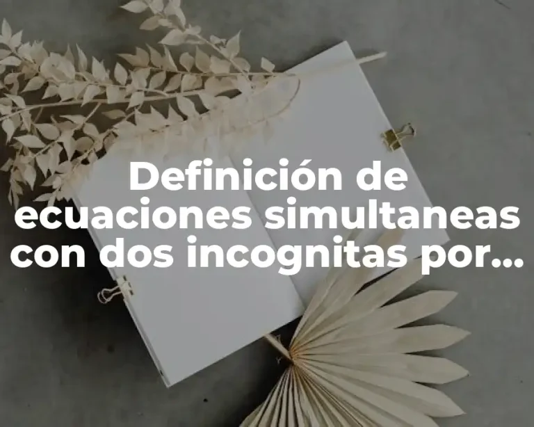 Definición de ecuaciones simultaneas con dos incognitas por determinante