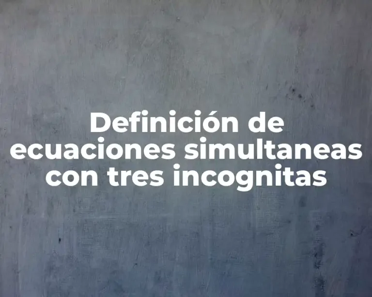 Definición de ecuaciones simultaneas con tres incognitas