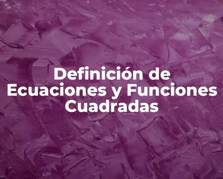Definición de Ecuaciones y Funciones Cuadradas