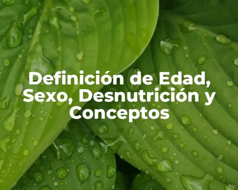 Definición de Edad, Sexo, Desnutrición y Conceptos