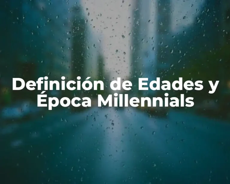 Definición de Edades y Época Millennials
