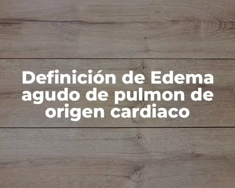 Definición de Edema agudo de pulmon de origen cardiaco