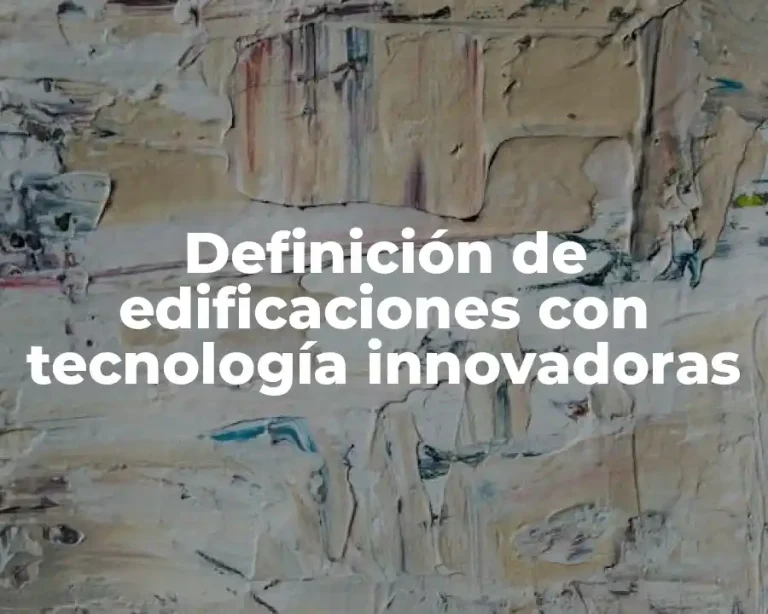 Definición de edificaciones con tecnología innovadoras